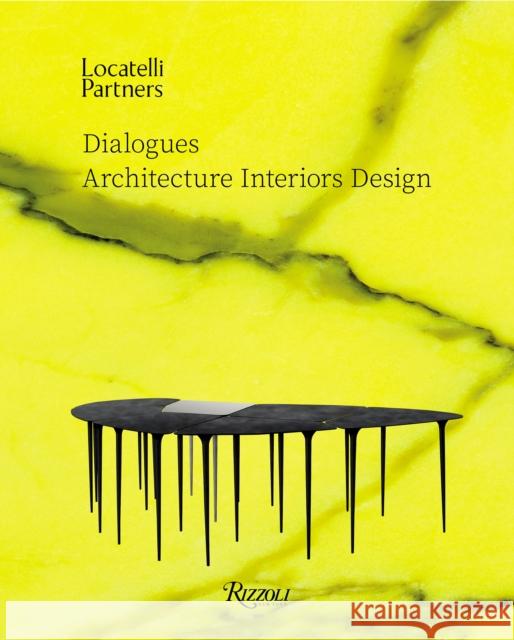 Locatelli Partners: Dialogues: Architecture Interiors Design Locatelli, Massimiliano 9780847865987 Rizzoli International Publications