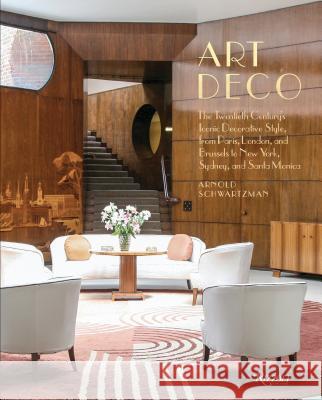 Art Deco: The Twentieth Century's Iconic Decorative Style from Paris, London, and Brussels to New York, Sydney, and Santa Monica Schwartzman, Arnold 9780847866106 Rizzoli International Publications