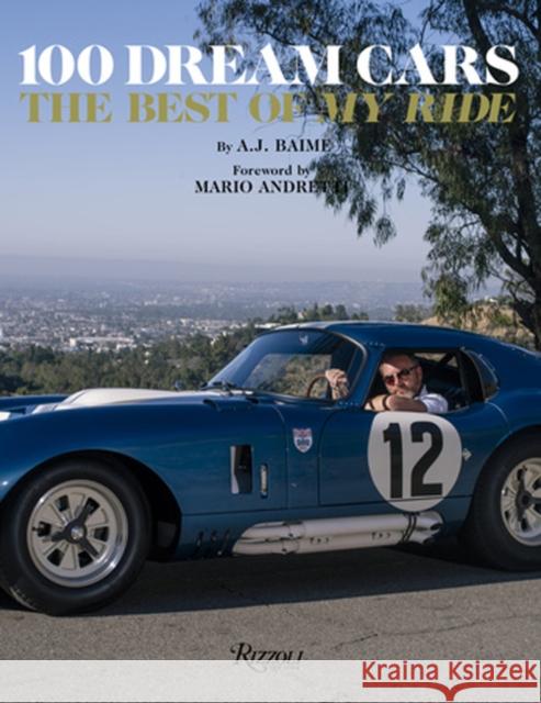 100 Dream Cars: The Best of My Ride Baime, A. J. 9780847866236 Rizzoli International Publications