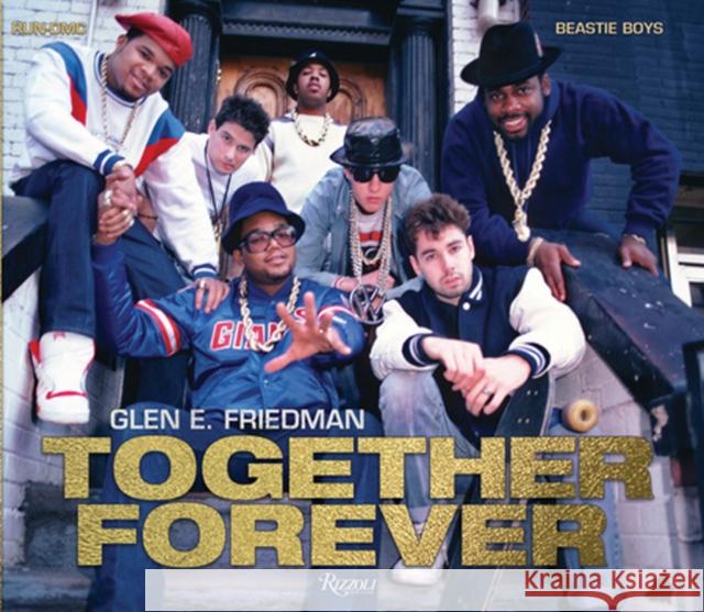 Together Forever: The Run-DMC and Beastie Boys Photographs Friedman, Glen E. 9780847866472 Rizzoli International Publications