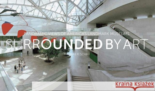Surrounded by Art: Panoramic Views of America's Landmark Museums Schiff, Thomas 9780847866885 Rizzoli Electa