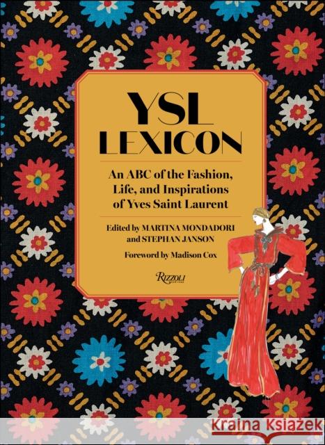 YSL LEXICON: An ABC of the Fashion, Life, and Inspirations of Yves Saint Laurent Stephan Janson 9780847867127 Rizzoli International Publications