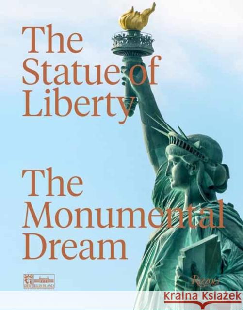 The Statue of Liberty: The Monumental Dream Robert Belot Diane Vo Statue of Liberty Foundation 9780847867301 Rizzoli Electa