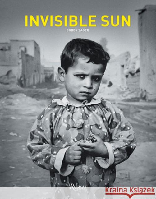 Invisible Sun: The Power of Hope Through the Eyes of Children Bobby Sager 9780847867325 Rizzoli International Publications
