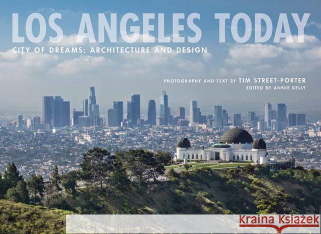 Los Angeles Today: City of Dreams: Architecture and Design Tim Street-Porter Annie Kelly 9780847867431