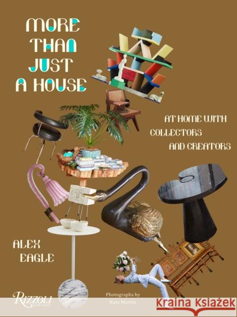 More Than Just a House: At Home with Collectors and Creators Alex Eagle Kate Martin Tish Wrigley 9780847867714 Rizzoli International Publications