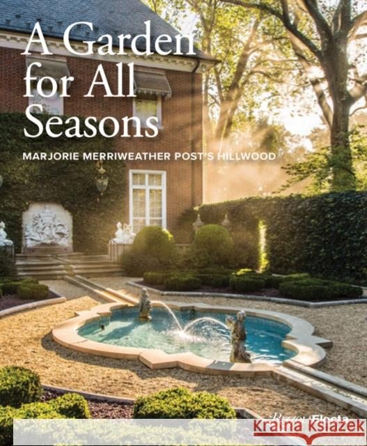 A Garden for All Seasons: Marjorie Merriweather Post's Hillwood Markert, Kate 9780847867882 Rizzoli Electa