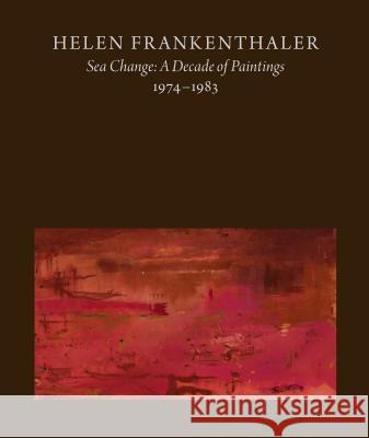 Helen Frankenthaler: Sea Change: A Decade of Paintings, 1974-1983 John Elderfield 9780847868124 Gagosian / Rizzoli