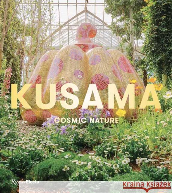 Yayoi Kusama: Cosmic Nature Mika Yoshitake 9780847868391 Rizzoli Electa