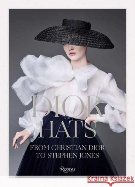 Dior Hat! Stephen Jones Natasha Fraser-Cavassoni  9780847868445 Rizzoli International Publications