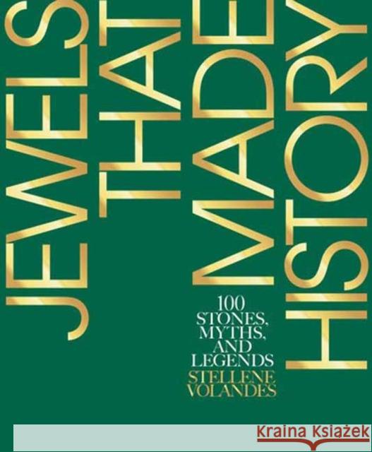 Jewels That Made History: 100 Stones, Myths, and Legends Stellene Volandes 9780847868544 Rizzoli International Publications