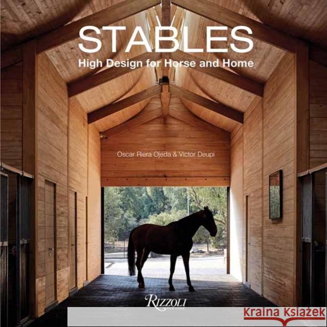 Stables: High Design for Horse and Home Oscar Rier Victor Deupi 9780847868568 Rizzoli International Publications