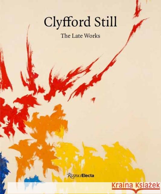 Clyfford Still: The Late Works David Anfam Dean Sobel Alex Katz 9780847868605 Rizzoli Electa