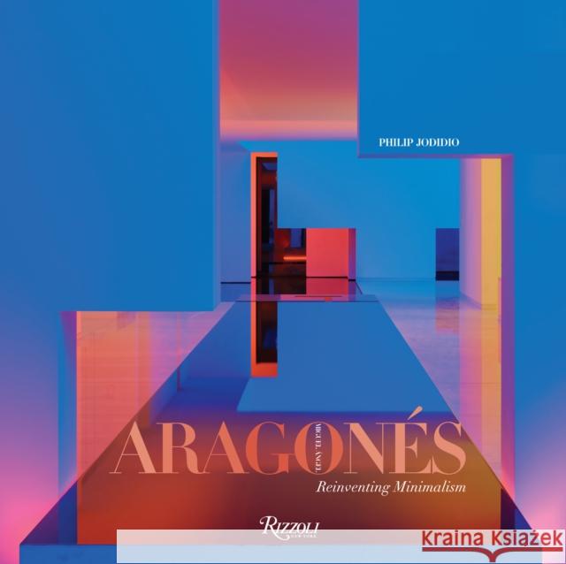Miguel Angel Aragonés: Reinventing Minimalism Aragonés, Miguel 9780847868629 Rizzoli International Publications