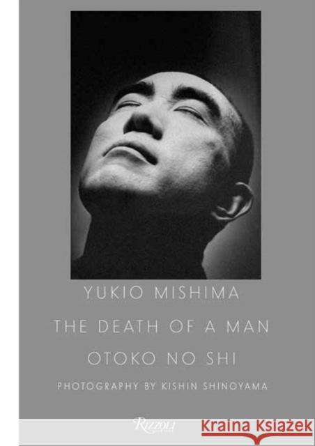 Yukio Mishima: The Death of a Man Kishin Shinoyama 9780847868698 Rizzoli International Publications