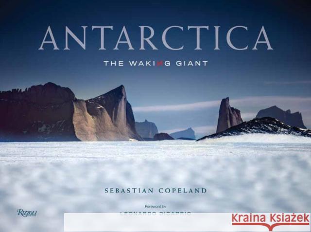 Antarctica: The Waking Giant Sebastian Copeland 9780847868865