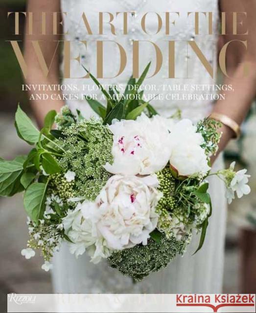 The Art of the Wedding: Invitations, Flowers, Decor, Table Settings, and Cakes for a Memorable Celebrati on Relais &. Ch Daniel Hostettler Jill Simpson 9780847869459 Rizzoli International Publications