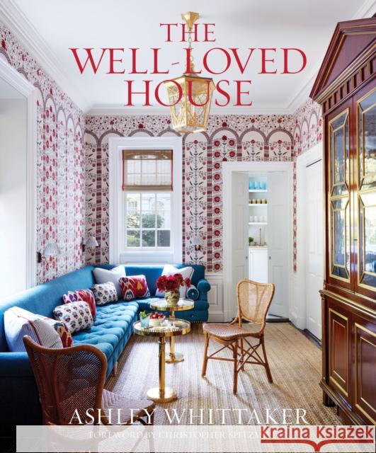 The Well-Loved House: Creating Homes with Color, Comfort, and Drama Ashley Whittaker Christopher Spitzmiller 9780847869527 Rizzoli International Publications