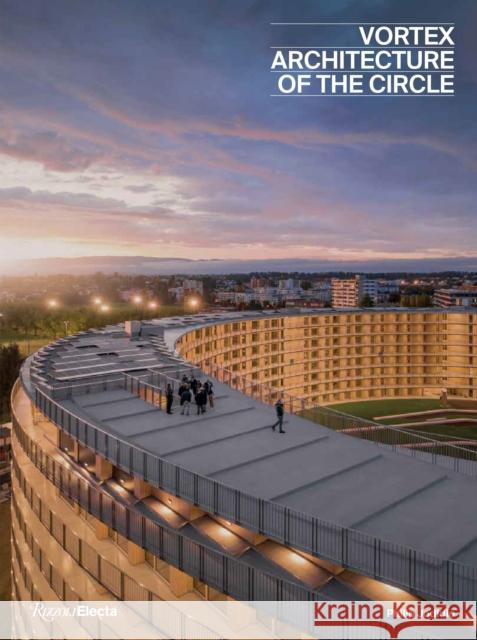 Vortex: The Architecture of a Circle Philip Jodidio 9780847869534 Rizzoli International Publications