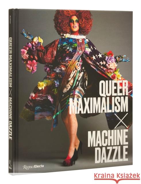 Queer Maximalism x Machine Dazzle Justin Vivian Bond 9780847869671 Rizzoli International Publications