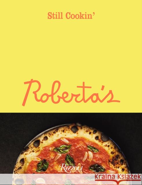 Roberta's: Still Cookin' Carlo Mirarchi Brandon Hoy 9780847869800 Rizzoli International Publications
