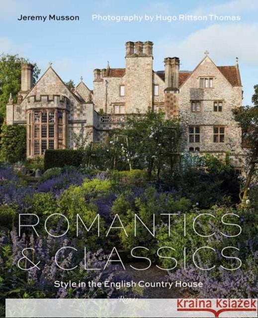 Romantics and Classics: Style in the English Country House Jeremy Musson Hugo Rittson Thomas 9780847869855 Rizzoli International Publications