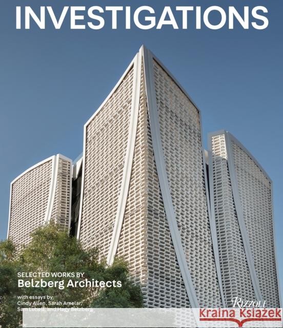 Investigations: Selected Works by Belzberg Architects Hagy Belzberg Cindy Allen Sam Lubell 9780847870042 Rizzoli International Publications
