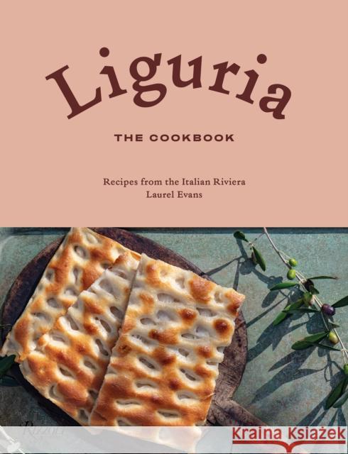 Liguria: The Cookbook: Recipes from the Italian Riviera Laurel Evans 9780847870615 Rizzoli International Publications
