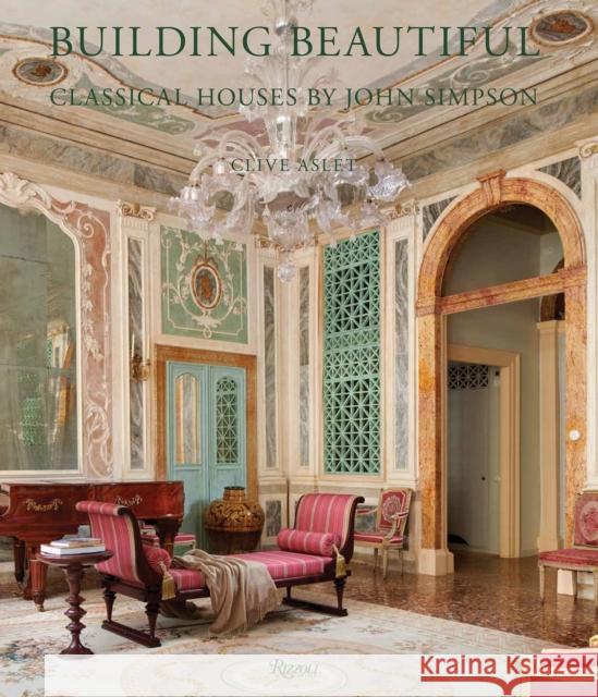 Building Beautiful: Classical Houses by John Simpson Clive Aslet John Simpson 9780847870639 Rizzoli International Publications