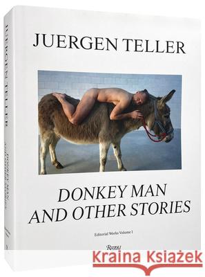 Juergen Teller: Donkey Man and Other Stories Teller, Juergen 9780847870776 Rizzoli International Publications