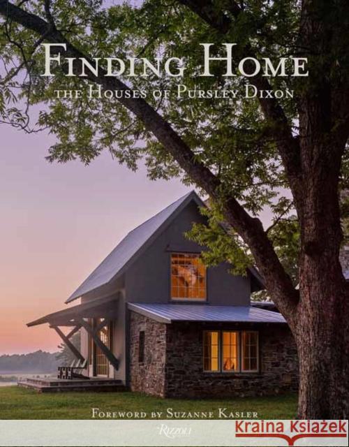 Finding Home: The Houses of Pursley Dixon Ken Pursley Craig Dixon Jacqueline Terrebonne 9780847870820 Rizzoli International Publications