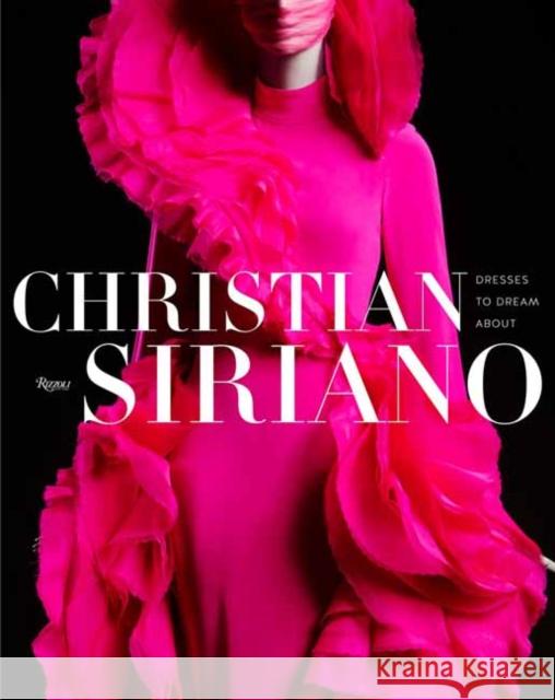 Christian Siriano: Dresses to Dream about Siriano, Christian 9780847871070 Rizzoli International Publications