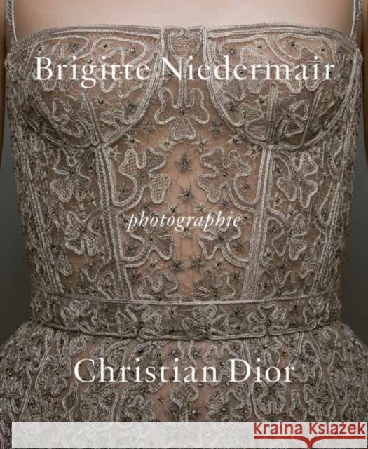 Photographie: Christian Dior by Brigitte Niedermair Brigitte Niedermair Olivier Gabet Maria Grazi 9780847871162 