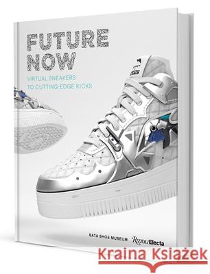 Future Now: Virtual Sneakers to Cutting-Edge Kicks Elizabeth Semmelhack 9780847871223 Rizzoli International Publications