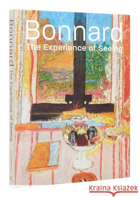 Bonnard: The Experience of Seeing Barry Schwabsky Sarah Whitfield Acquavella Galleries 9780847871797