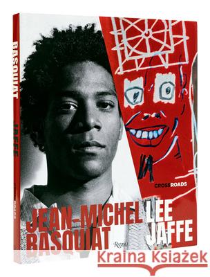 Jean-Michel Basquiat: Crossroads Lee Jaffe J. Faith Almiron 9780847871841 Rizzoli International Publications