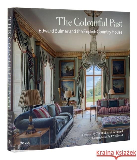 The Colourful Past: Edward Bulmer and the English Country House Edward Bulmer The Duchess of Richmond                  Paul Whitbread 9780847871988