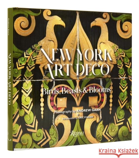 New York Art Deco: Birds, Beasts, and Blooms Andrew Garn 9780847872046 Rizzoli International Publications