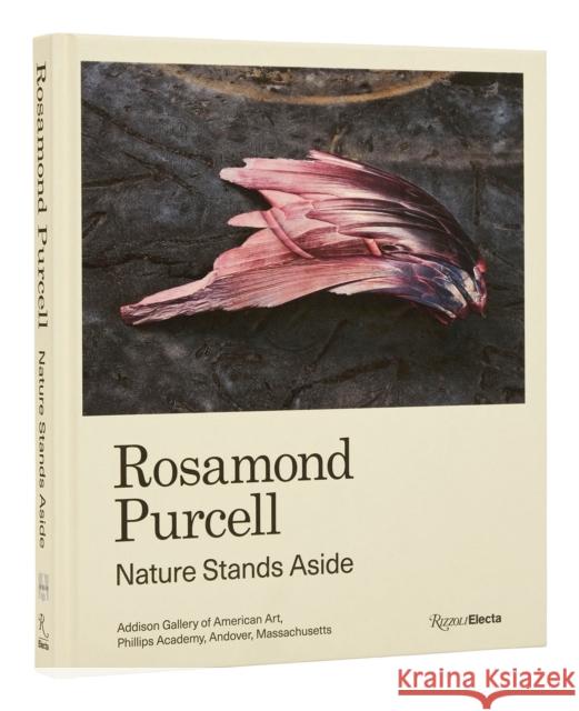 Rosamond Purcell: Nature Stands Aside Gordon Wilkins Mark Dion Christoph Irmscher 9780847872282 Rizzoli International Publications