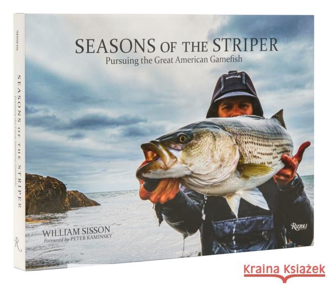 Seasons of the Striper: Pursuing the Great American Gamefish Bill Sisson Peter Kaminsky 9780847872305 Rizzoli International Publications