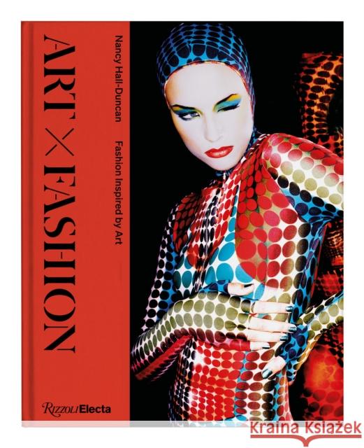 Art X Fashion: Fashion Inspired by Art Nancy Hall-Duncan Valerie Steele 9780847872398