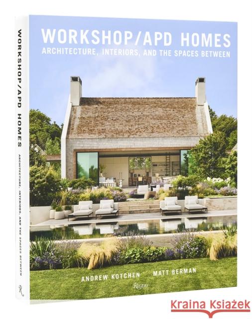 Workshop/Apd Homes: Architecture, Interiors, and the Spaces Between Kotchen, Andrew 9780847872480 Rizzoli International Publications