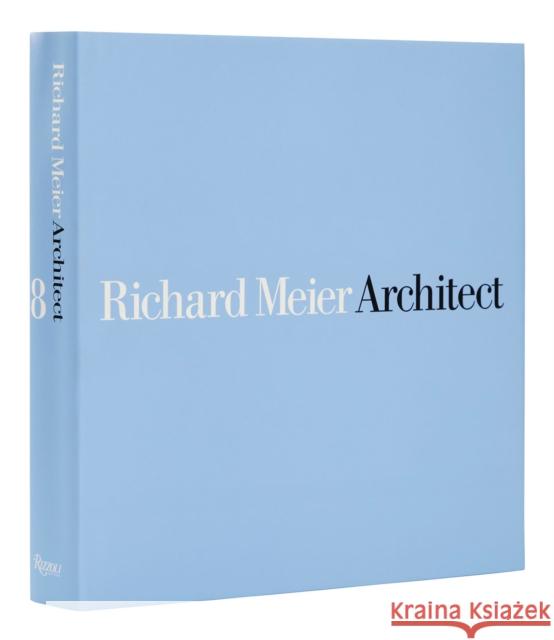 Richard Meier, Architect: Volume 8 Richard Meier Kurt W. Forster Alberto Camp 9780847872497