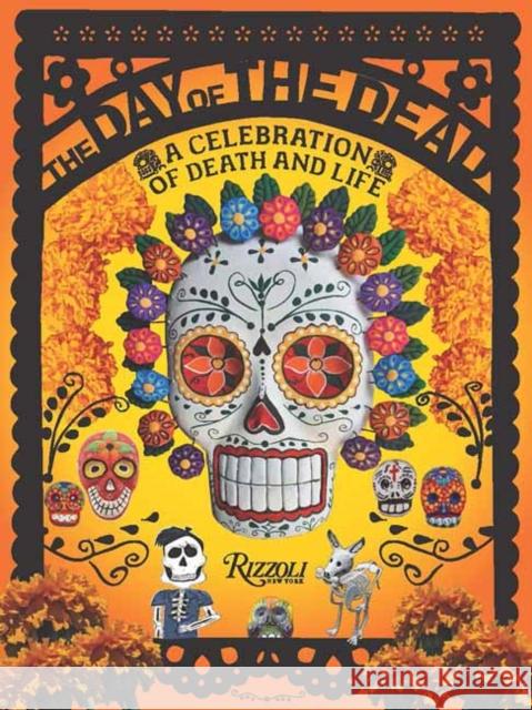 The Day of the Dead: A Celebration of Death and Life D?borah Holtz Juan Carlos Mena 9780847872671