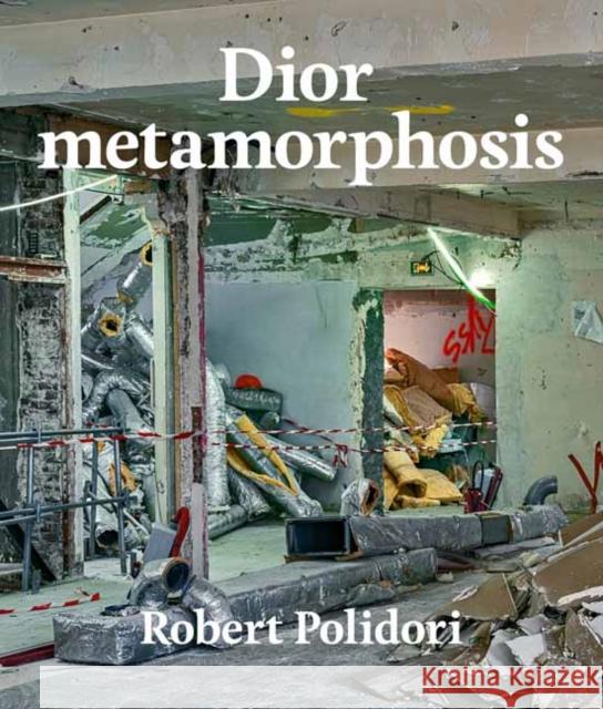Dior Metamorphosis Robert Polidori 9780847872695 Rizzoli International Publications