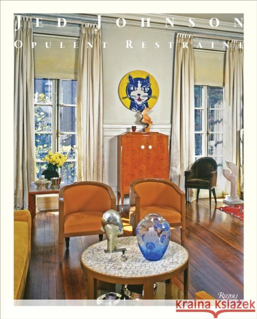 Jed Johnson: Opulent Restraint Interiors Paul Goldberger 9780847873043 Rizzoli International Publications