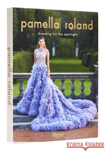 Pamella Roland: Dressing for the Spotlight Pamela Rolland Vanessa Williams 9780847873173 Rizzoli International Publications