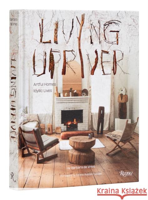 Living Upriver: Artful Homes, Idyllic Lives Barbara d Emma Auste 9780847873265 Rizzoli International Publications