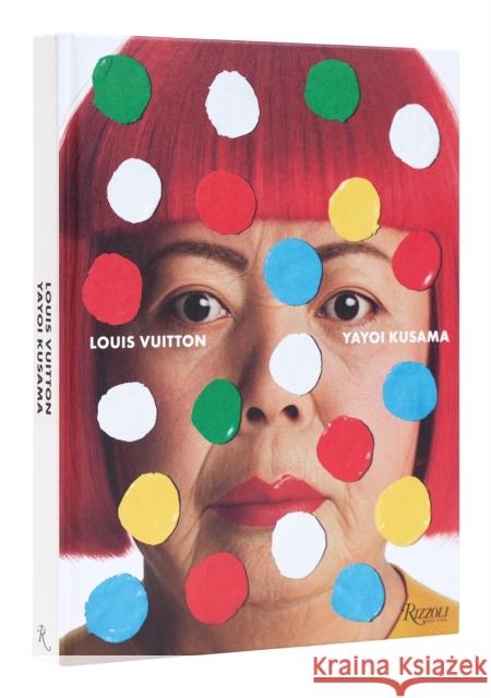 Yayoi Kusama x Louis Vuitton: Creating Infinity Jo Ann Furniss 9780847873838 Rizzoli International Publications