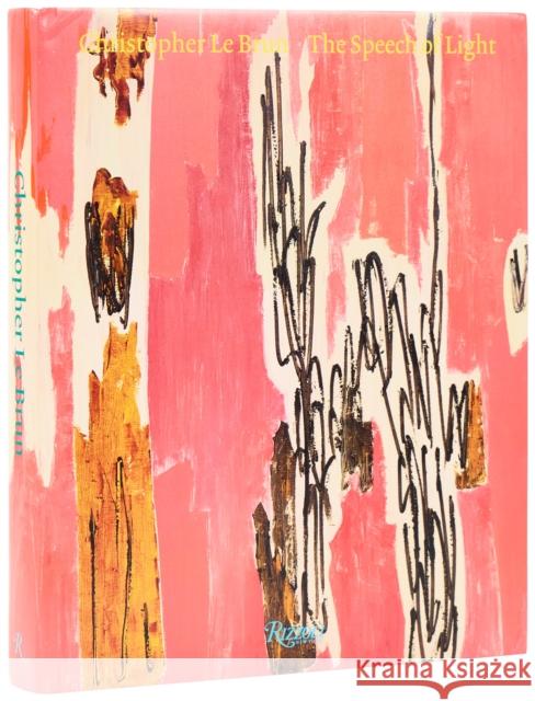Christopher Le Brun: The Speech of Light, Paintings 2013-2024 Matthew Holman 9780847875665 Rizzoli International Publications